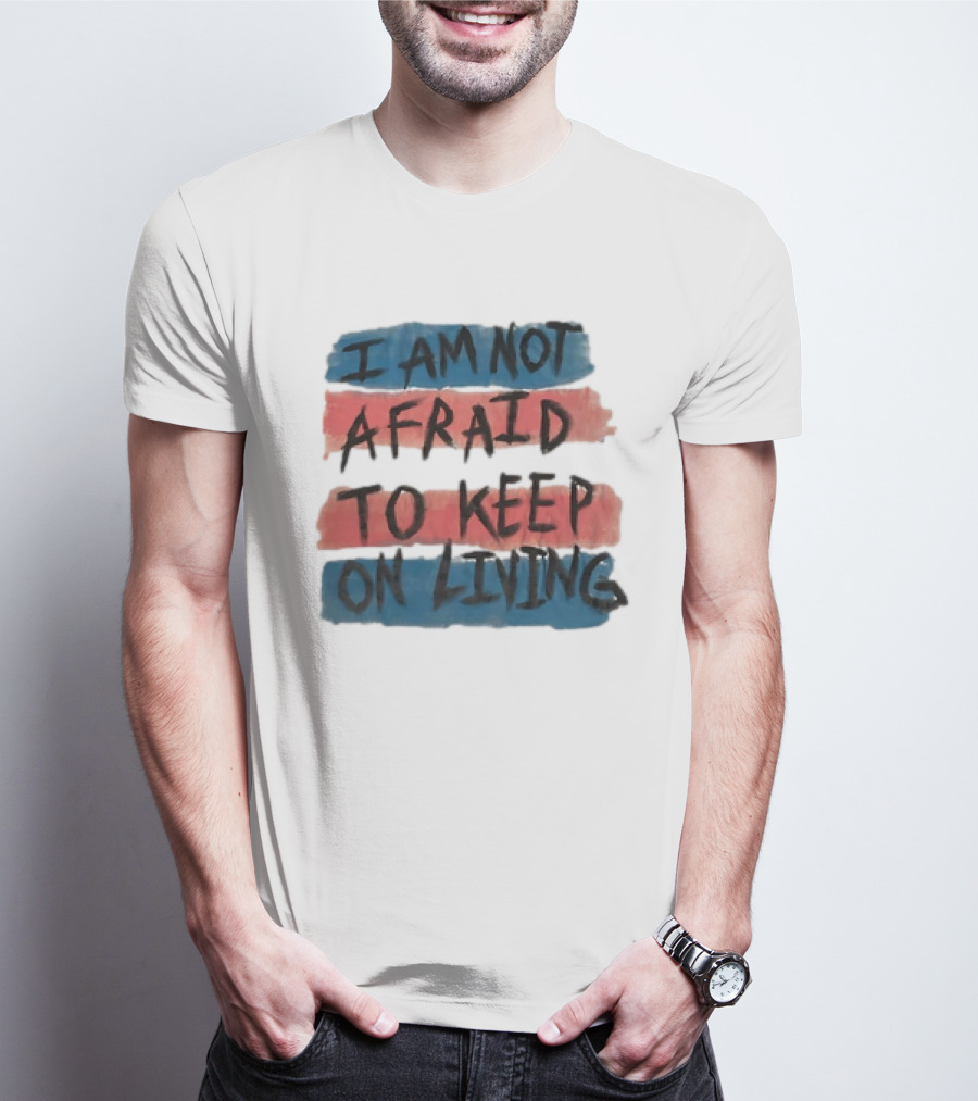 I Am Not Afraid To Keep On Living Song Lyric Text Over Red And Blue Stripes T-Shirt