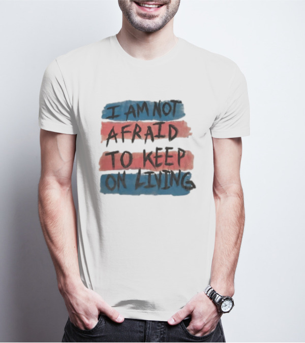 I Am Not Afraid To Keep On Living Song Lyric Text Over Red And Blue Stripes T-Shirt