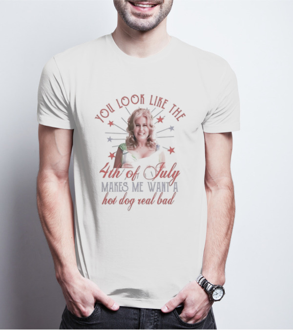 You Look Like The Fourth Of July Makes Me Want A Hot Dog Real Bad Jennifer Coolidge T-Shirt