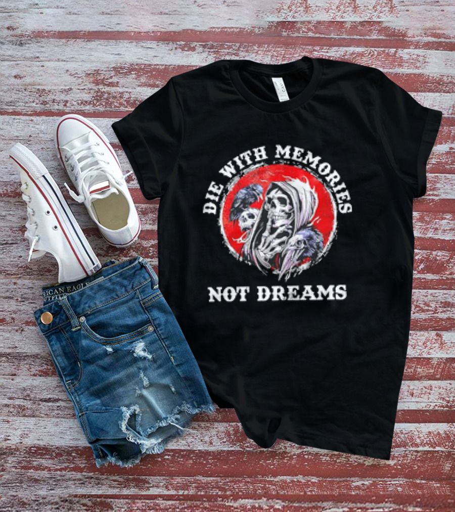 Die With Memories Not Dreams Skull Reaper Ravens T-Shirt