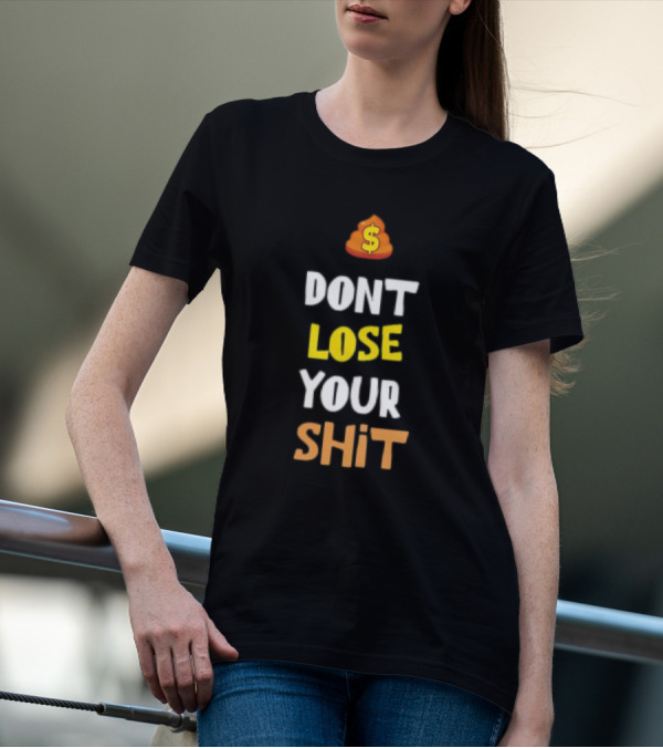 DON'T LOSE YOUR SHIT Dollar Emoji Poop T-Shirt