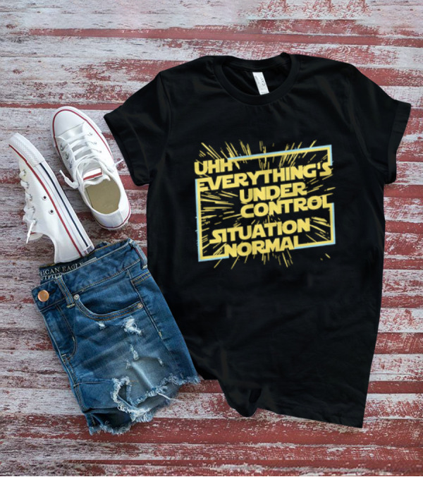 UHH EVERYTHING'S UNDER CONTROL SITUATION NORMAL Retro Sci-Fi Style Burst T-Shirt