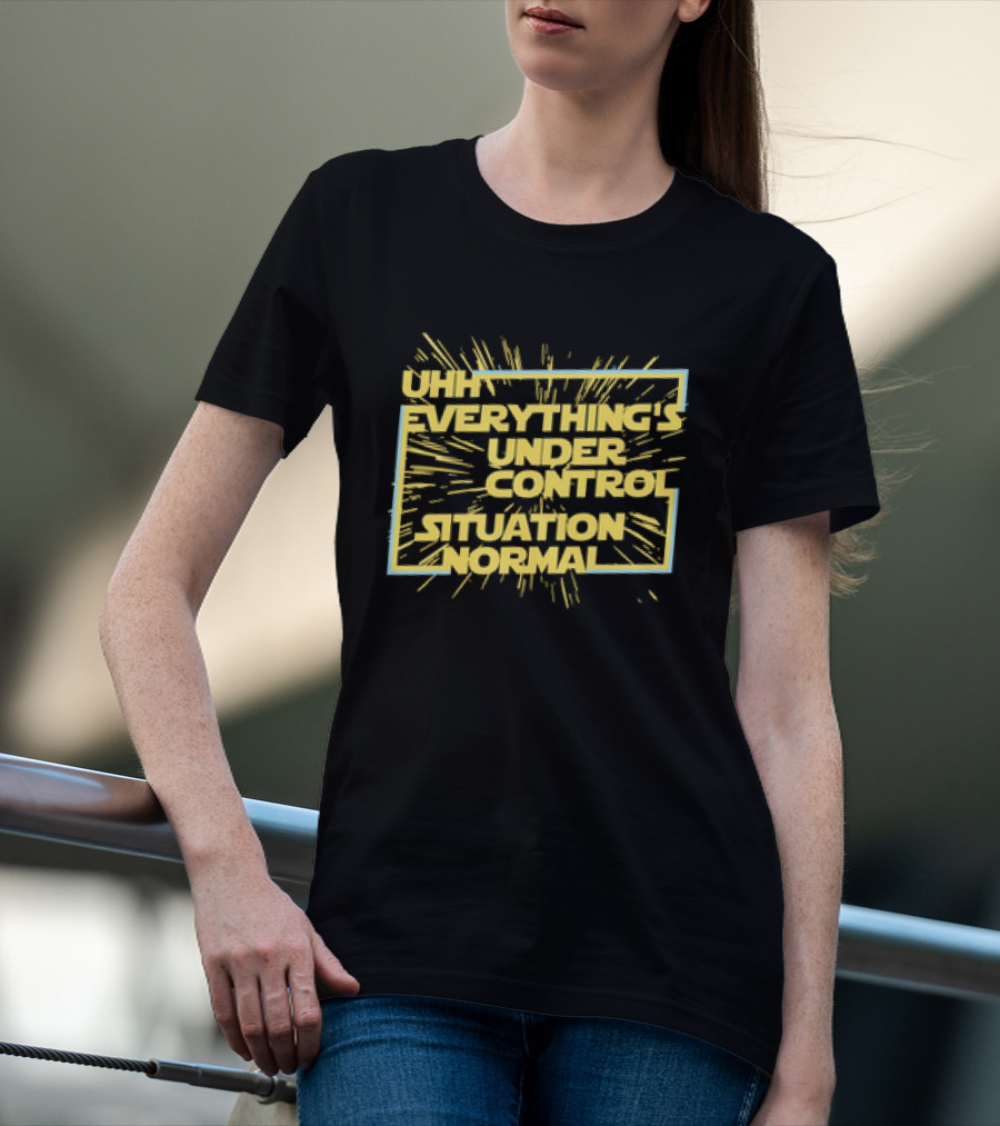 UHH EVERYTHING'S UNDER CONTROL SITUATION NORMAL Retro Sci-Fi Style Burst T-Shirt