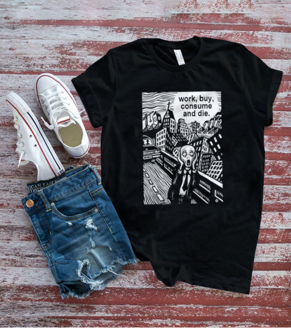 Work Buy Consume And Die Scream Cityscape T-Shirt