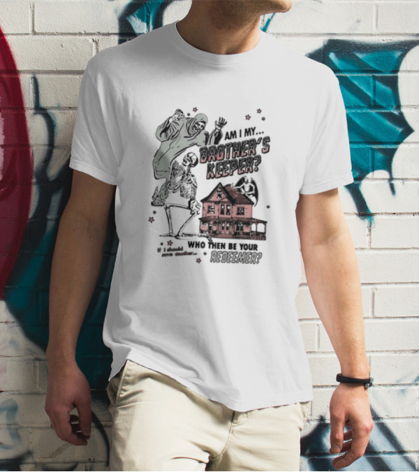 Am I My Brother's Keeper Skeleton And House Illustration Who Then Be Your Redeemer? T-Shirt