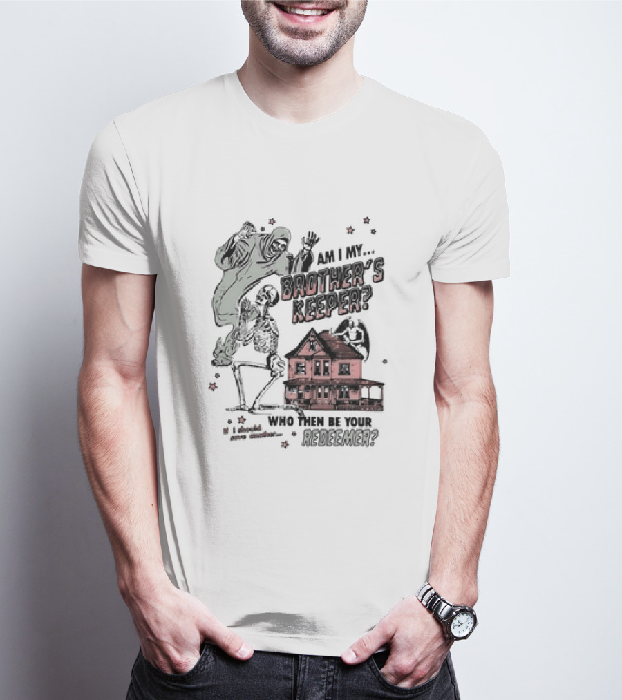 Am I My Brother's Keeper Skeleton And House Illustration Who Then Be Your Redeemer? T-Shirt