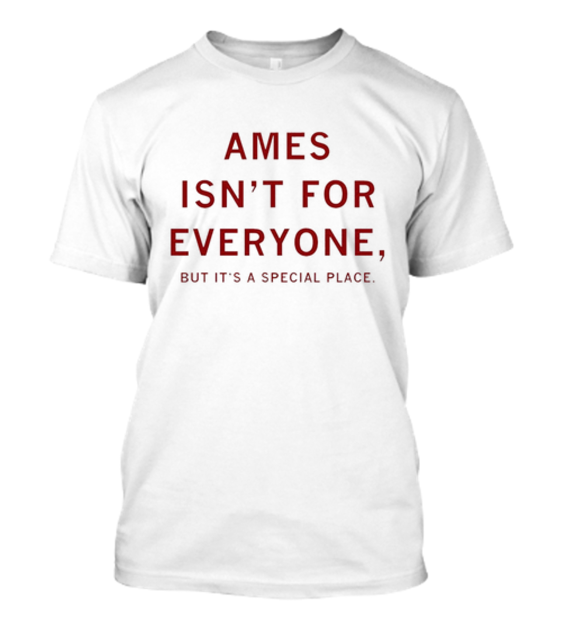 AMES ISN’T FOR EVERYONE BUT IT'S A SPECIAL PLACE T-Shirt