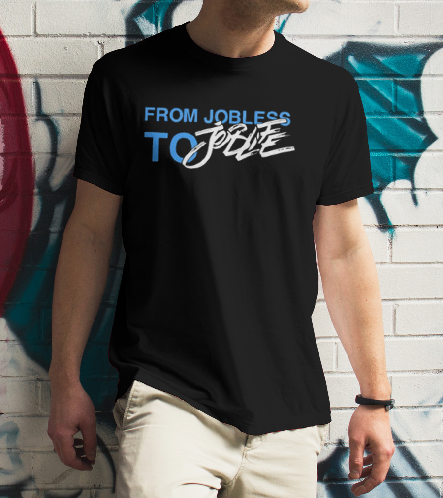 From Jobless To Joblife Uplifting Journey T-Shirt