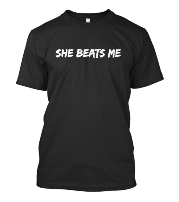 She Beats Me Text T-Shirt