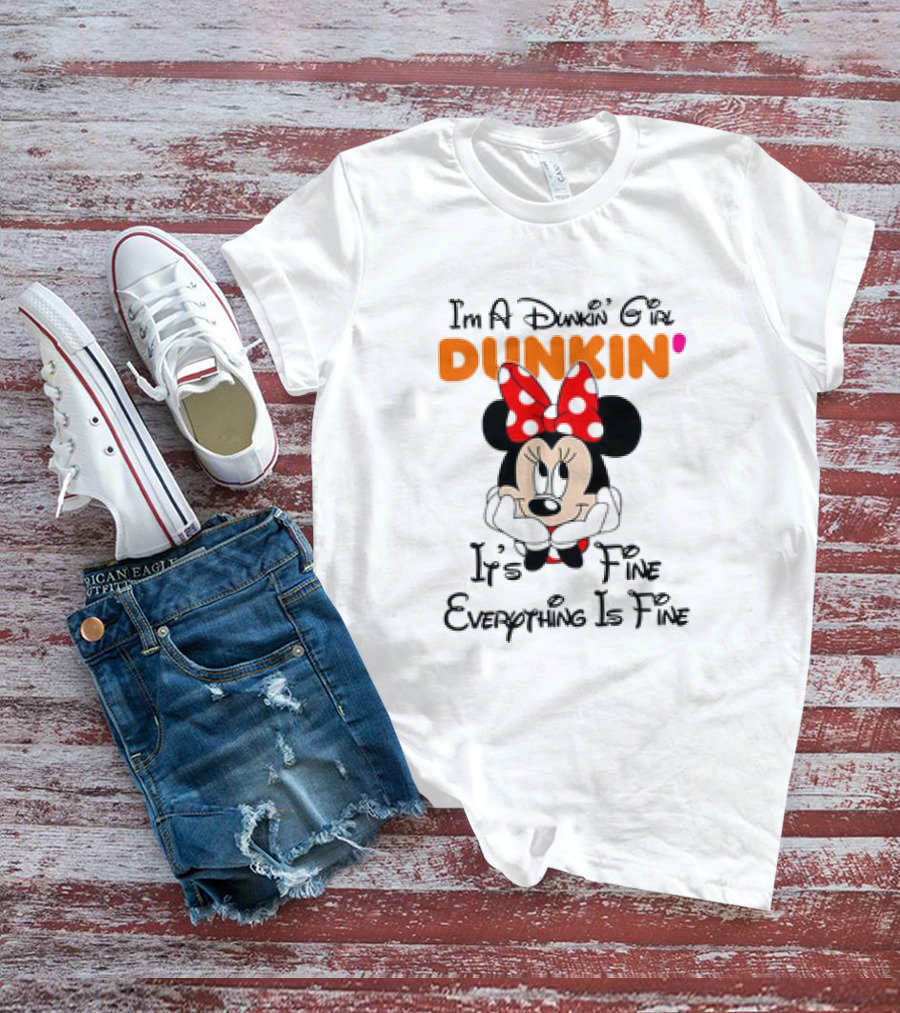 I'm A Dunkin' Girl Minnie Mouse It's Fine Everything Is Fine T-Shirt
