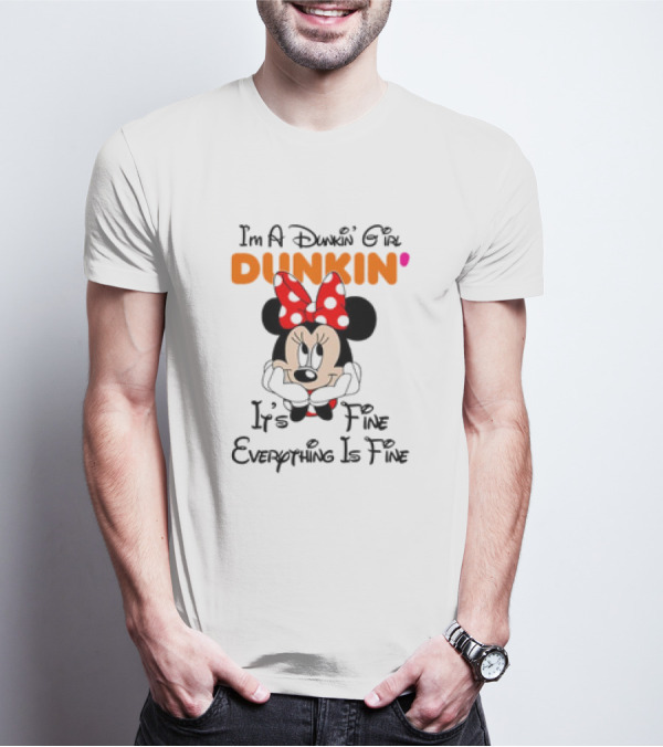 I'm A Dunkin' Girl Minnie Mouse It's Fine Everything Is Fine T-Shirt