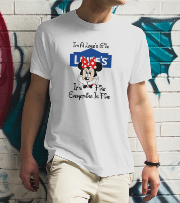 I'm A Lowe's Girl Minnie Mouse It's Fine Everything Is Fine T-Shirt