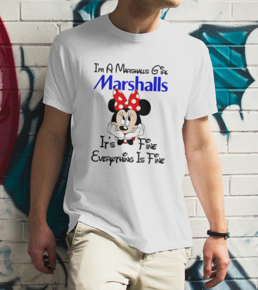 I'm A Marshalls Girl Marshalls Minnie Mouse It's Fine Everything Is Fine T-Shirt