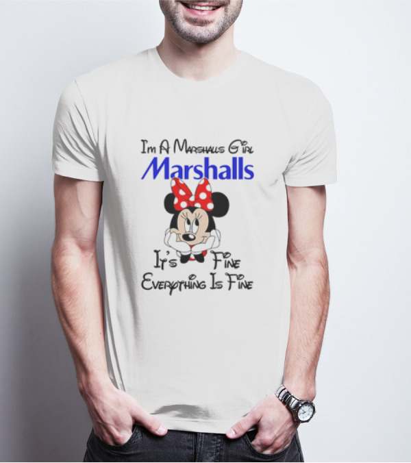 I'm A Marshalls Girl Marshalls Minnie Mouse It's Fine Everything Is Fine T-Shirt
