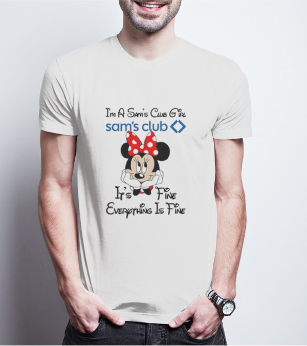 I'm A Sam's Club Girl Sam's Club Minnie Mouse It's Fine Everything Is Fine T-Shirt