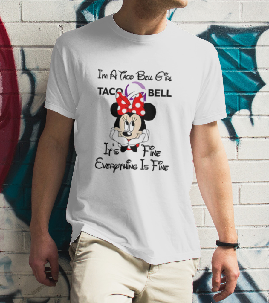 I'm A Taco Bell Girl Minnie Mouse It's Fine Everything Is Fine T-Shirt