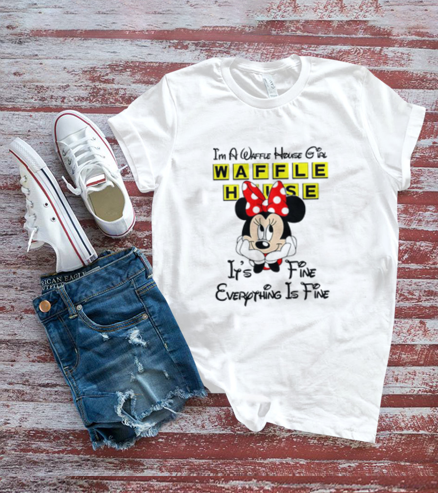I'm A Waffle House Girl Minnie Mouse It's Fine Everything Is Fine T-Shirt