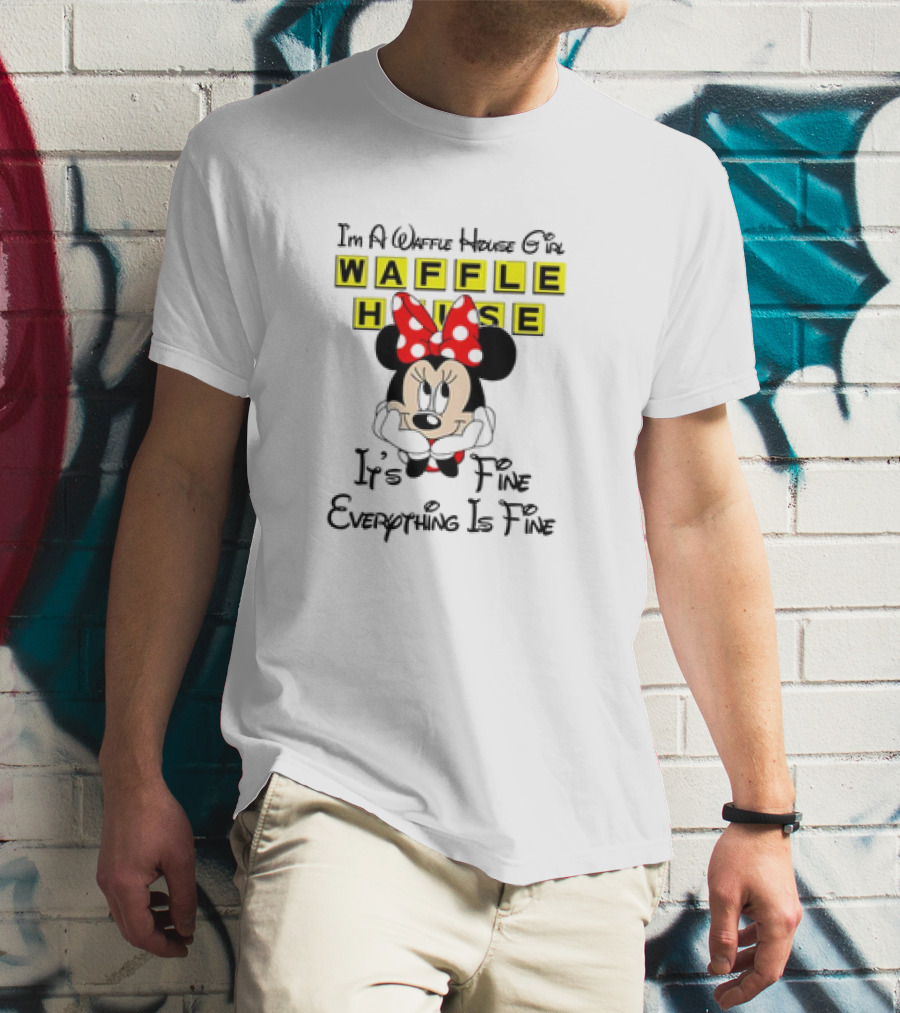 I'm A Waffle House Girl Minnie Mouse It's Fine Everything Is Fine T-Shirt
