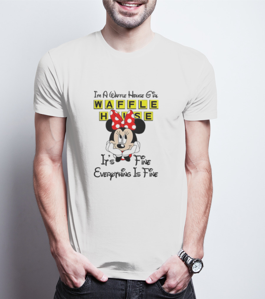 I'm A Waffle House Girl Minnie Mouse It's Fine Everything Is Fine T-Shirt