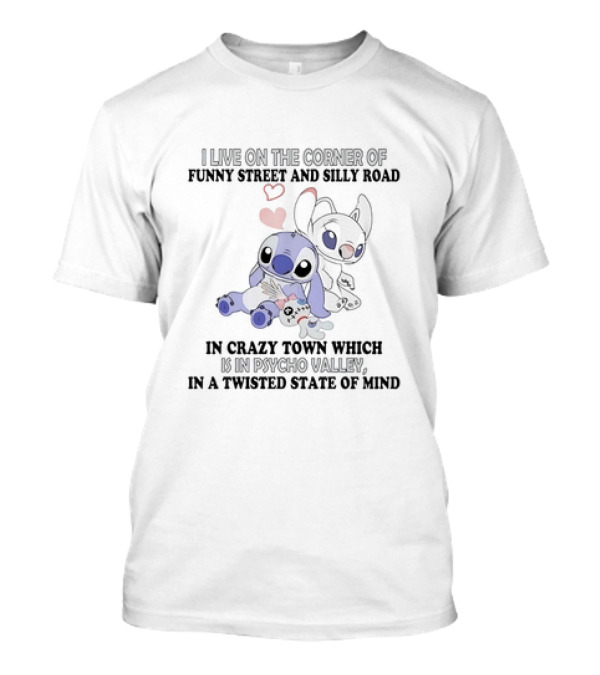 Stitch And Angel I Live On The Corner Of Funny Street And Silly Road In Crazy Town Psycho Valley Twisted State Of Mind T-Shirt