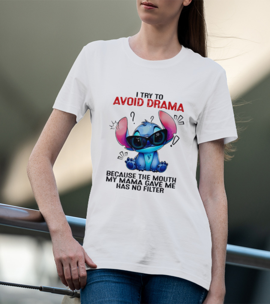 I Try To Avoid Drama Because The Mouth My Mama Gave Me Has No Filter T-Shirt