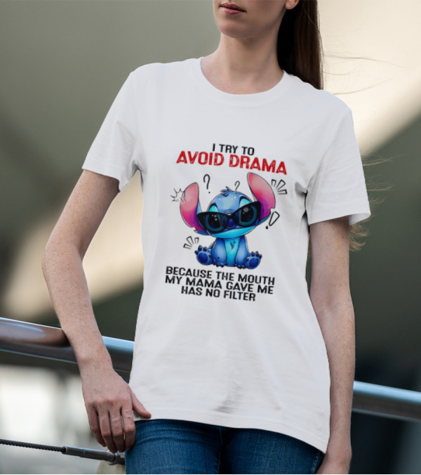 I Try To Avoid Drama Because The Mouth My Mama Gave Me Has No Filter T-Shirt