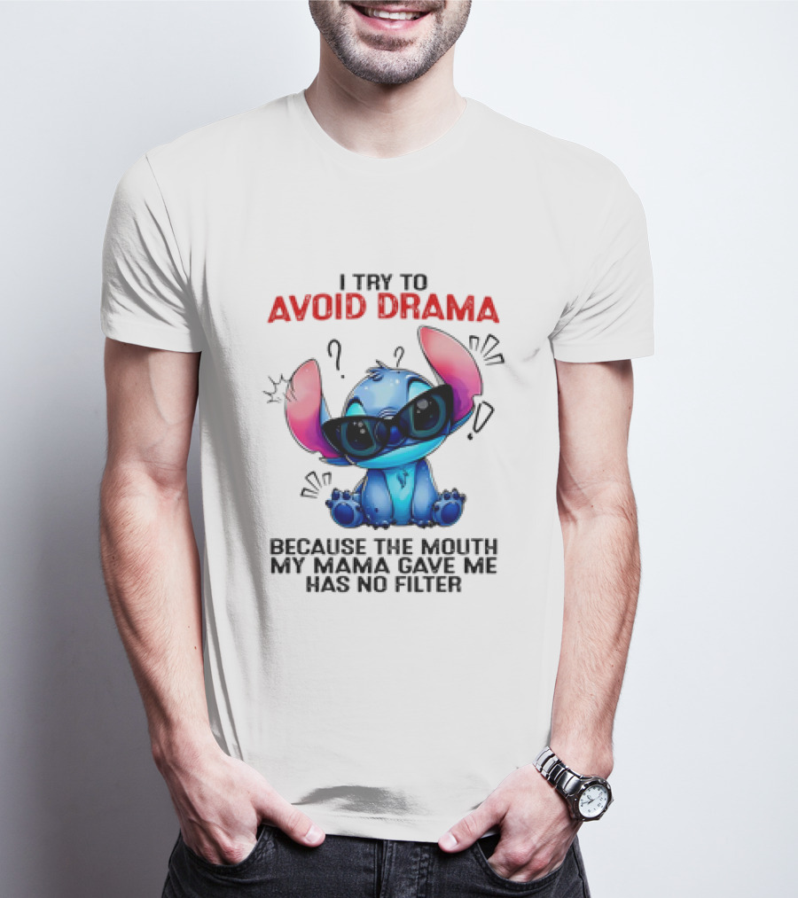 I Try To Avoid Drama Because The Mouth My Mama Gave Me Has No Filter T-Shirt