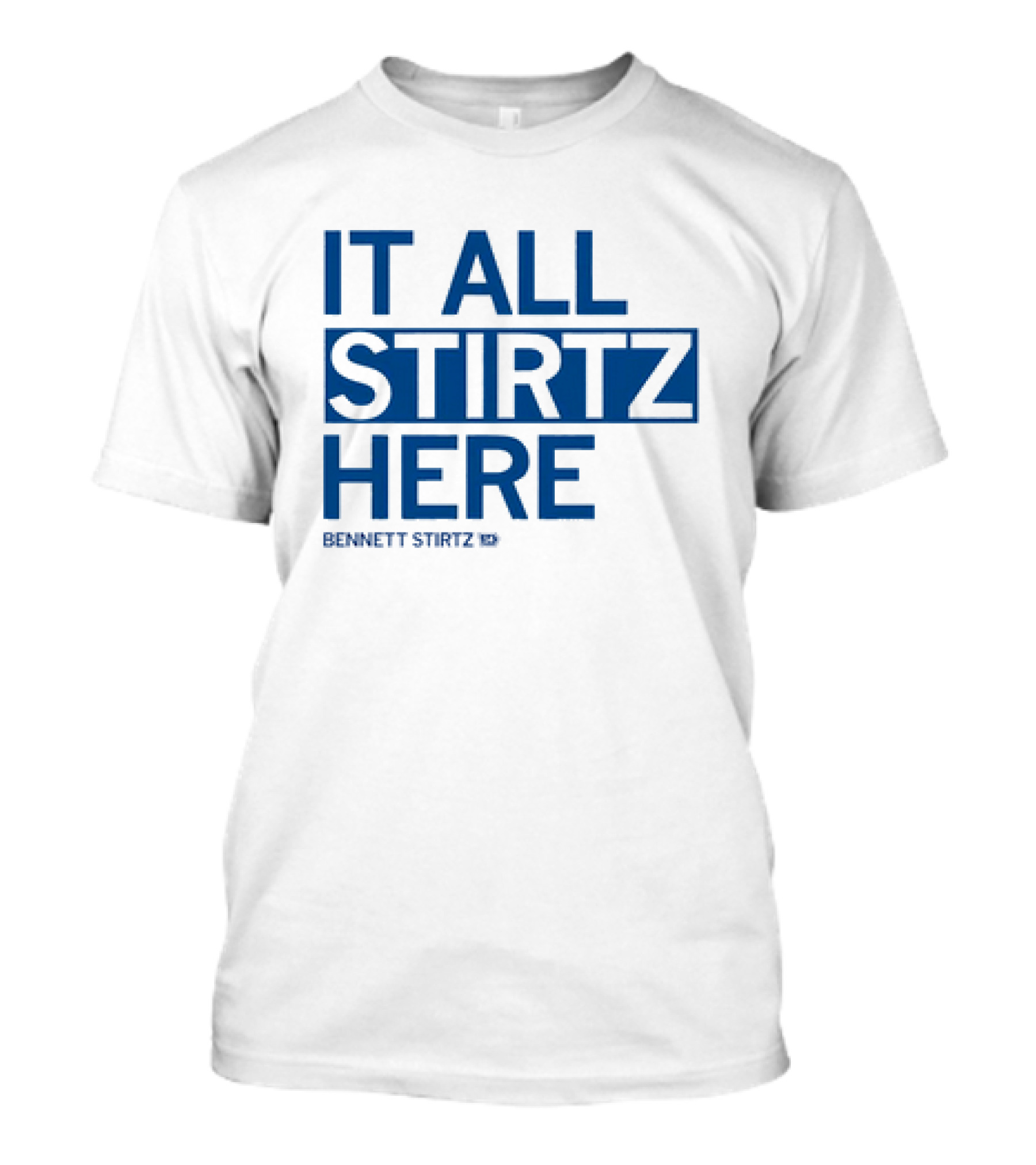 IT ALL STIRTZ HERE BENNETT STIRTZ T-Shirt