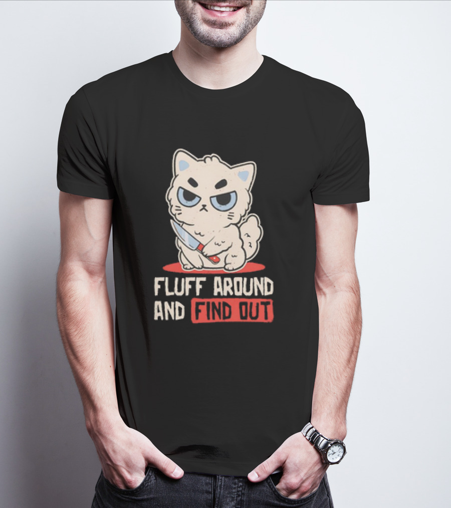 Angry Cat With Knife Fluff Around And Find Out T-Shirt