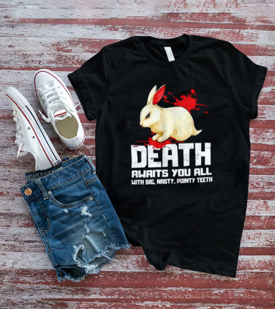 Bunny Death Awaits You All With Big Nasty Pointy Teeth T-Shirt