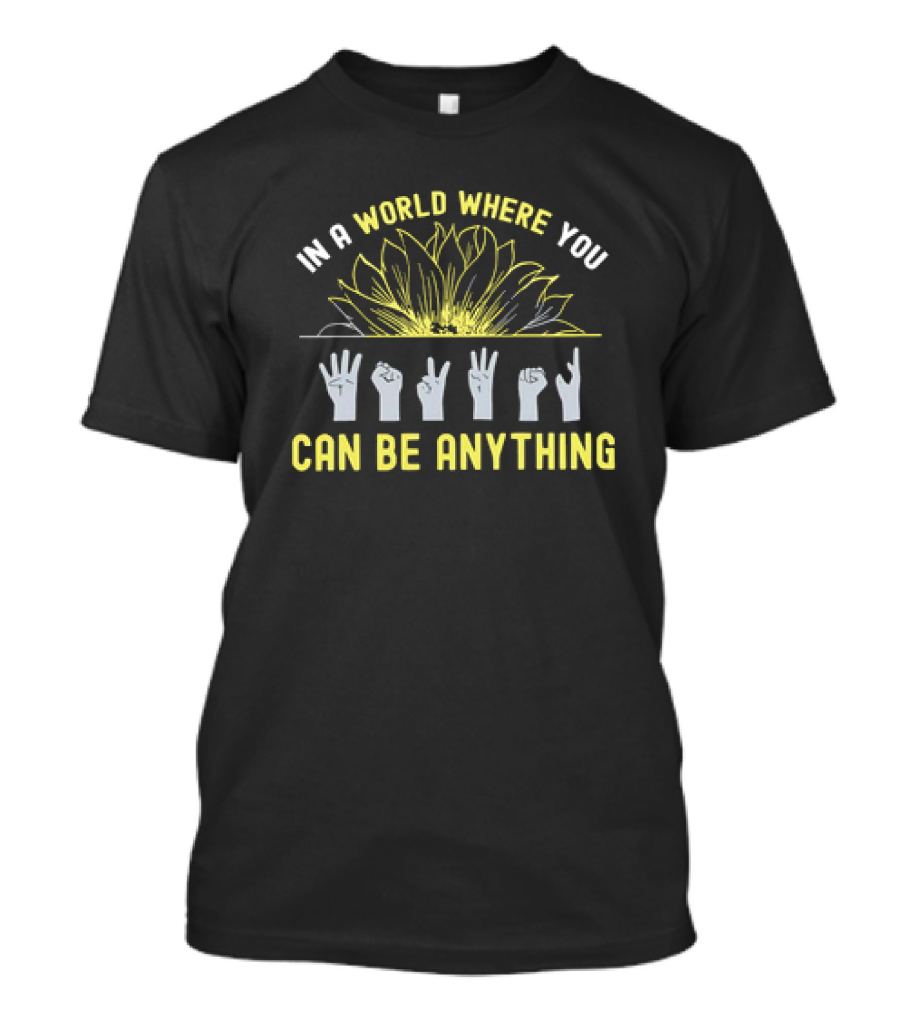 In A World Where You Can Be Anything Sunflower And ASL Signs T-Shirt