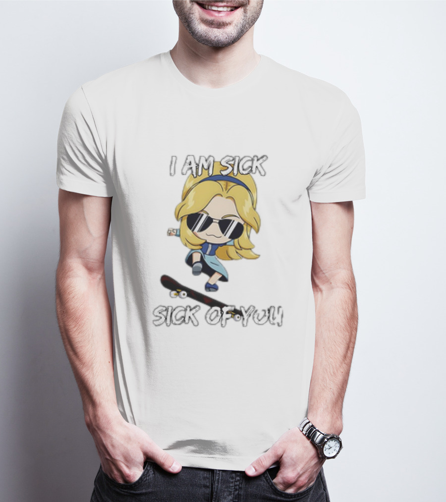 I Am Sick Sick Of You Skateboard Cartoon Character T-Shirt