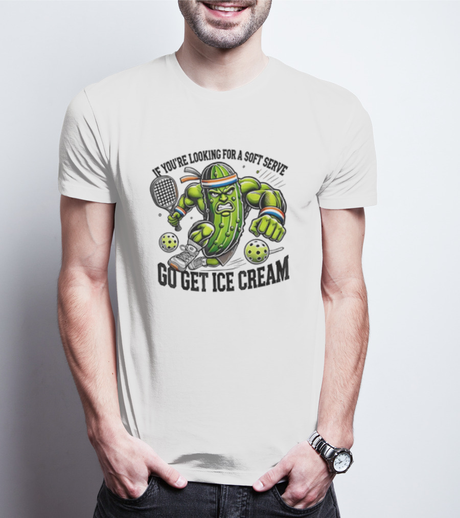 Pickle Playing Pickleball If You're Looking For A Soft Serve Go Get Ice Cream T-Shirt
