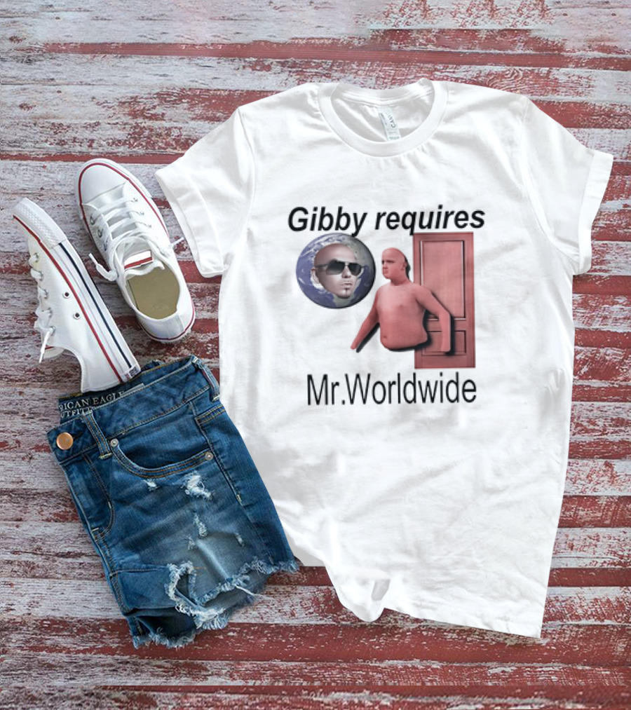 Gibby Requires Mr. Worldwide Door Meme T-Shirt