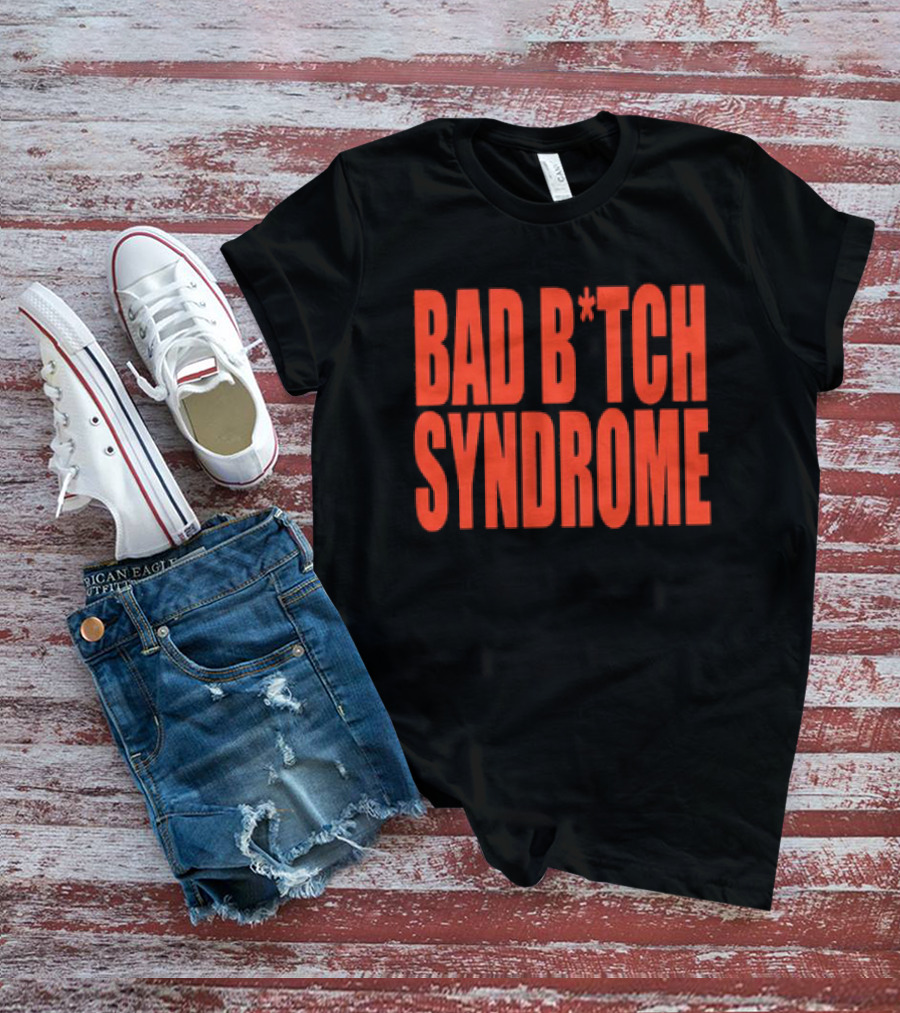 Bad B*tch Syndrome T-Shirt