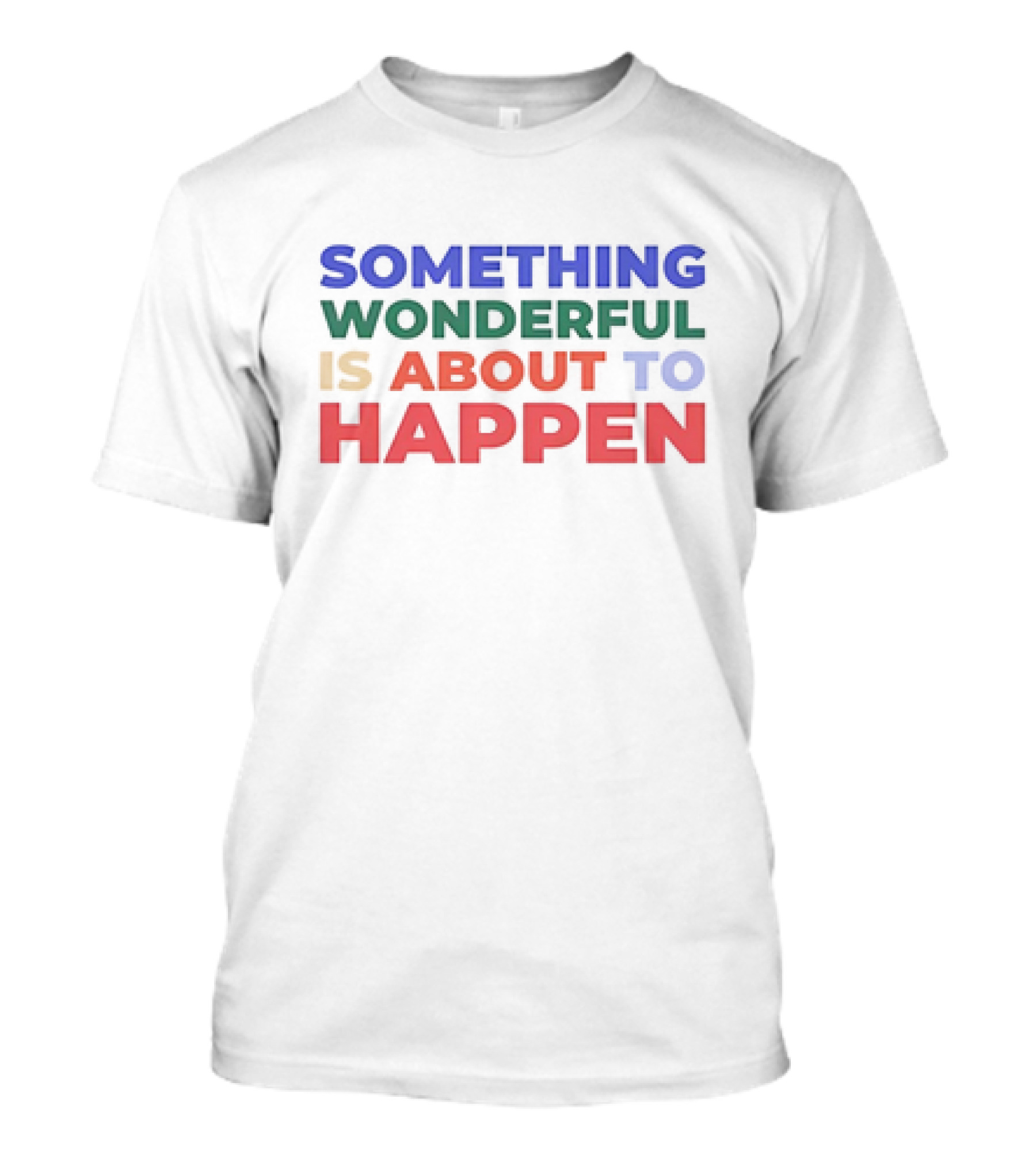SOMETHING WONDERFUL IS ABOUT TO HAPPEN T-Shirt