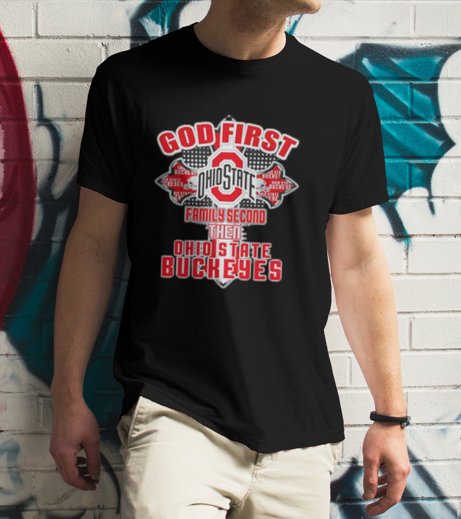 God First Ohio State Family Second Then Ohio State Buckeyes T-Shirt