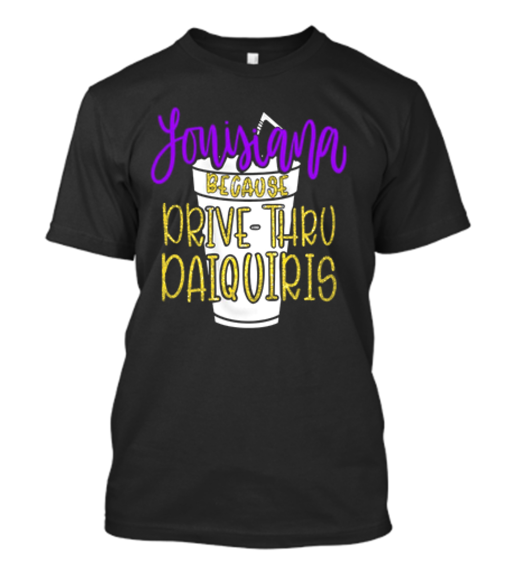 Louisiana Because Drive Thru Daiquiris Cup T-Shirt