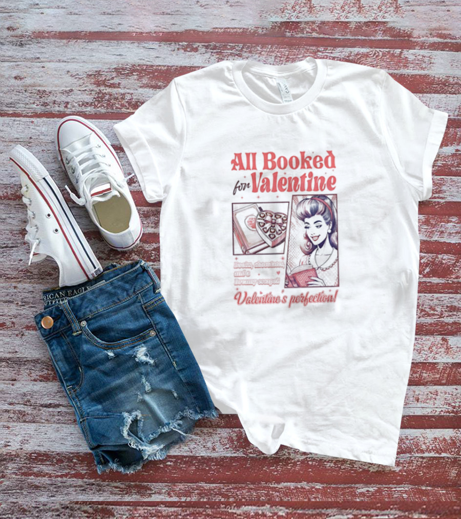 All Booked For Valentine Sweet Adventures Await Valentine's Perfection T-Shirt