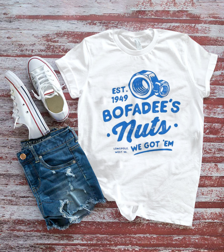 Bofadee's Nuts We Got 'Em Est 1949 Longpole West Va T-Shirt