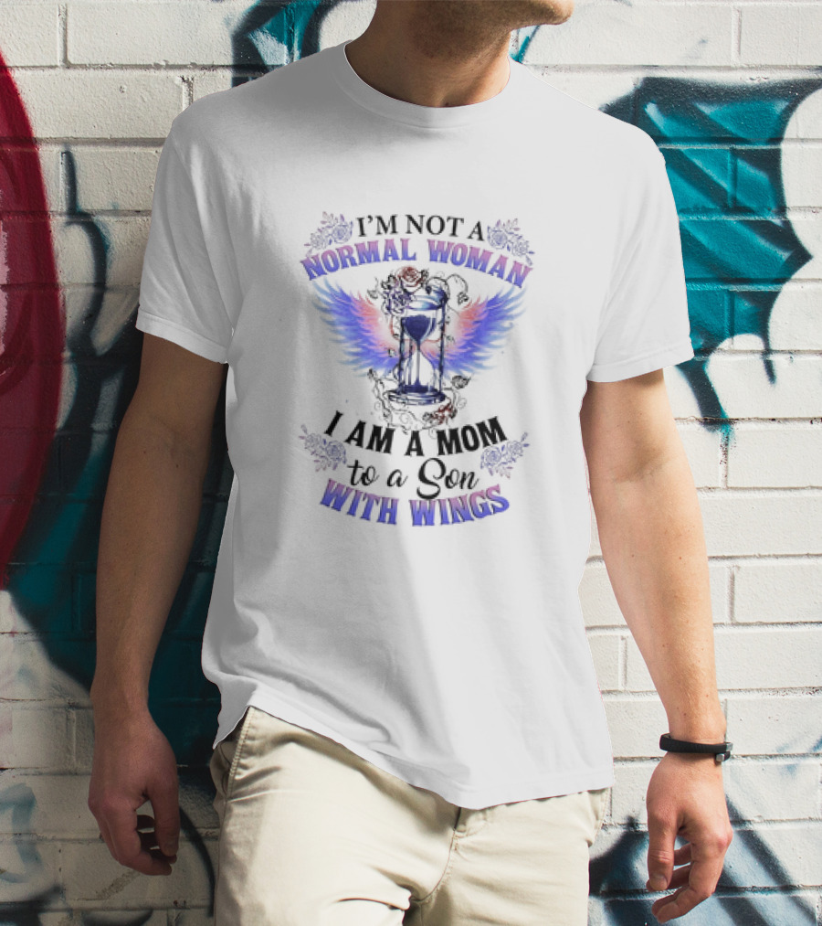I’m Not A Normal Woman I Am A Mom To A Son With Wings Hourglass And Angel Wings Floral Accent T-Shirt