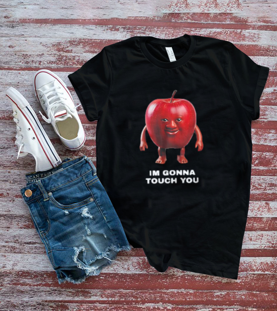 I'm Gonna Touch You Apple With Face And Arms T-Shirt