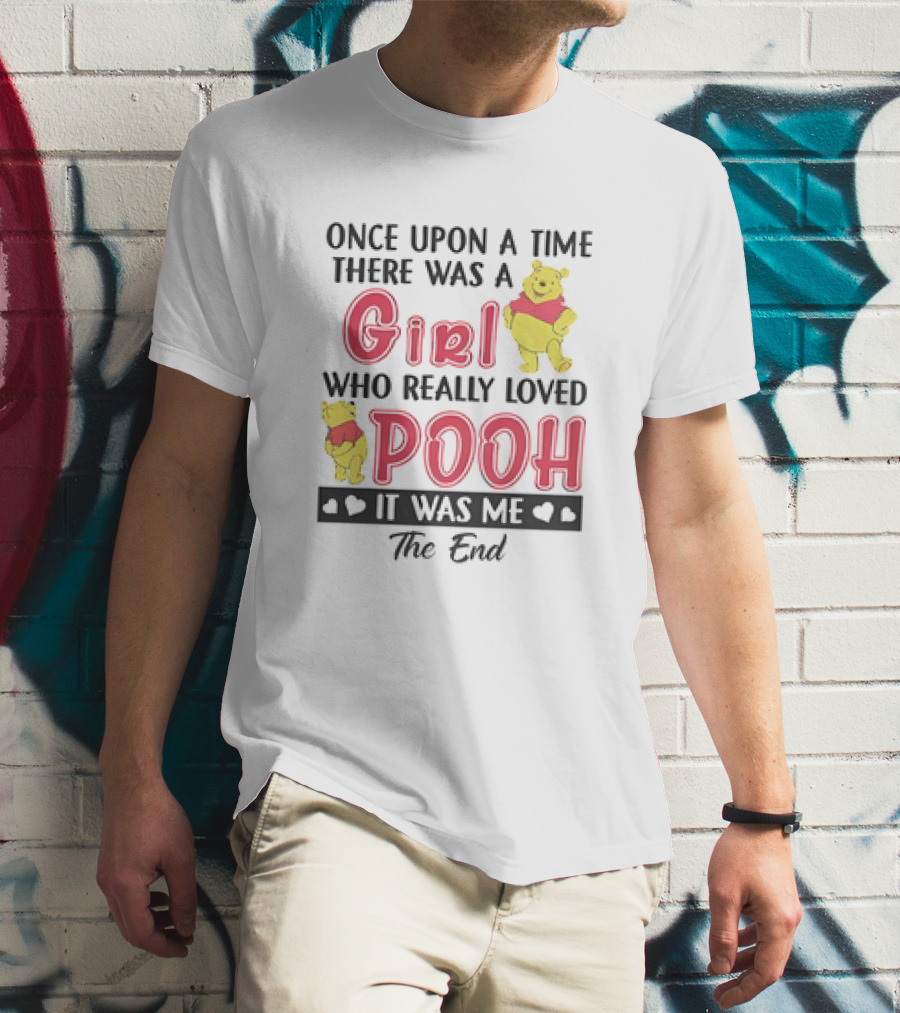 Once Upon A Time There Was A Girl Who Really Loved Pooh It Was Me The End T-Shirt
