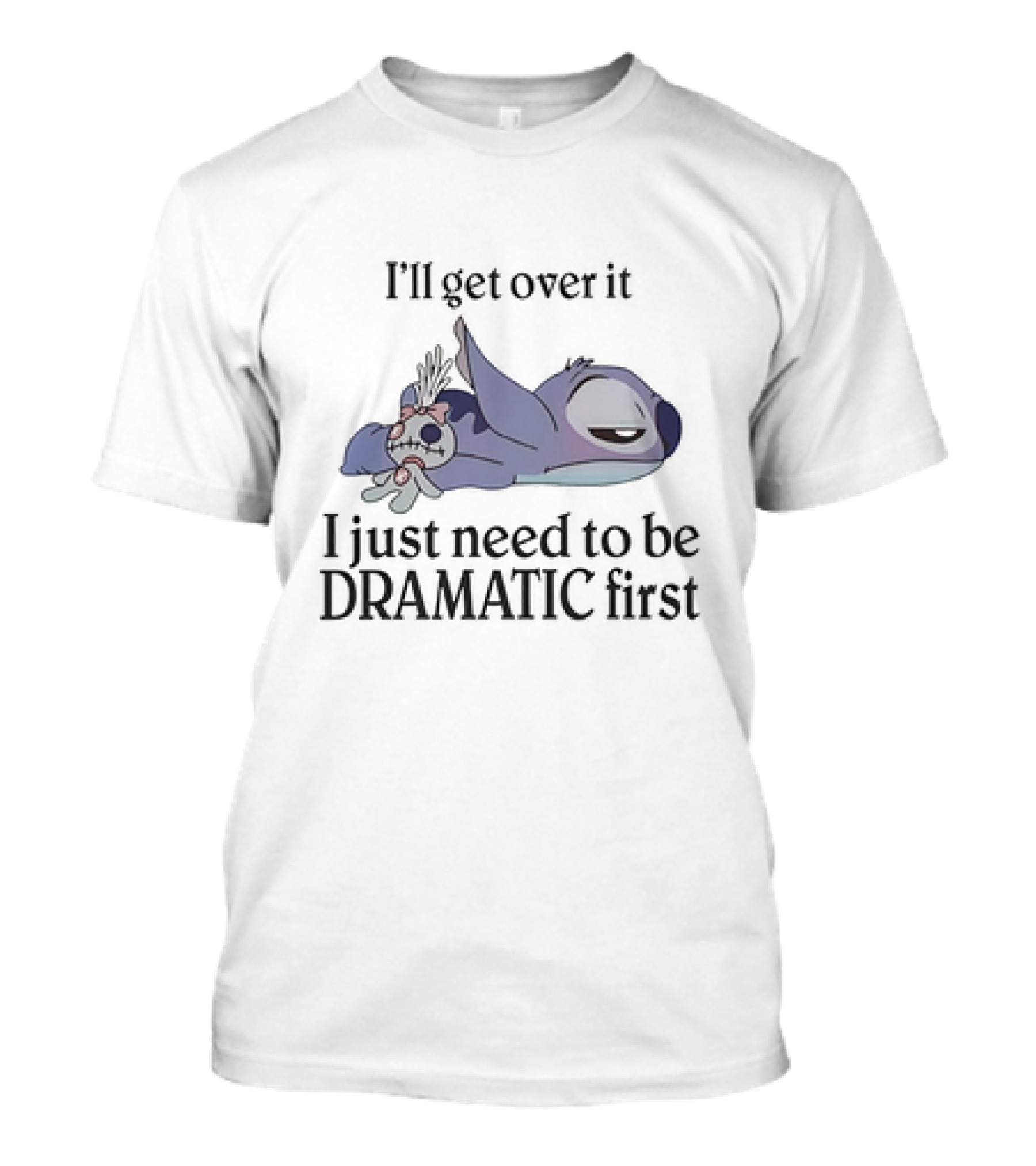 Stitch Lying Down With Doll I'll Get Over It I Just Need To Be Dramatic First T-Shirt