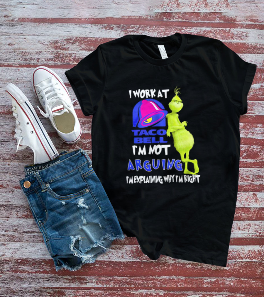 Grinch Taco Bell I'm Not Arguing I'm Explaining Why I'm Right T-Shirt