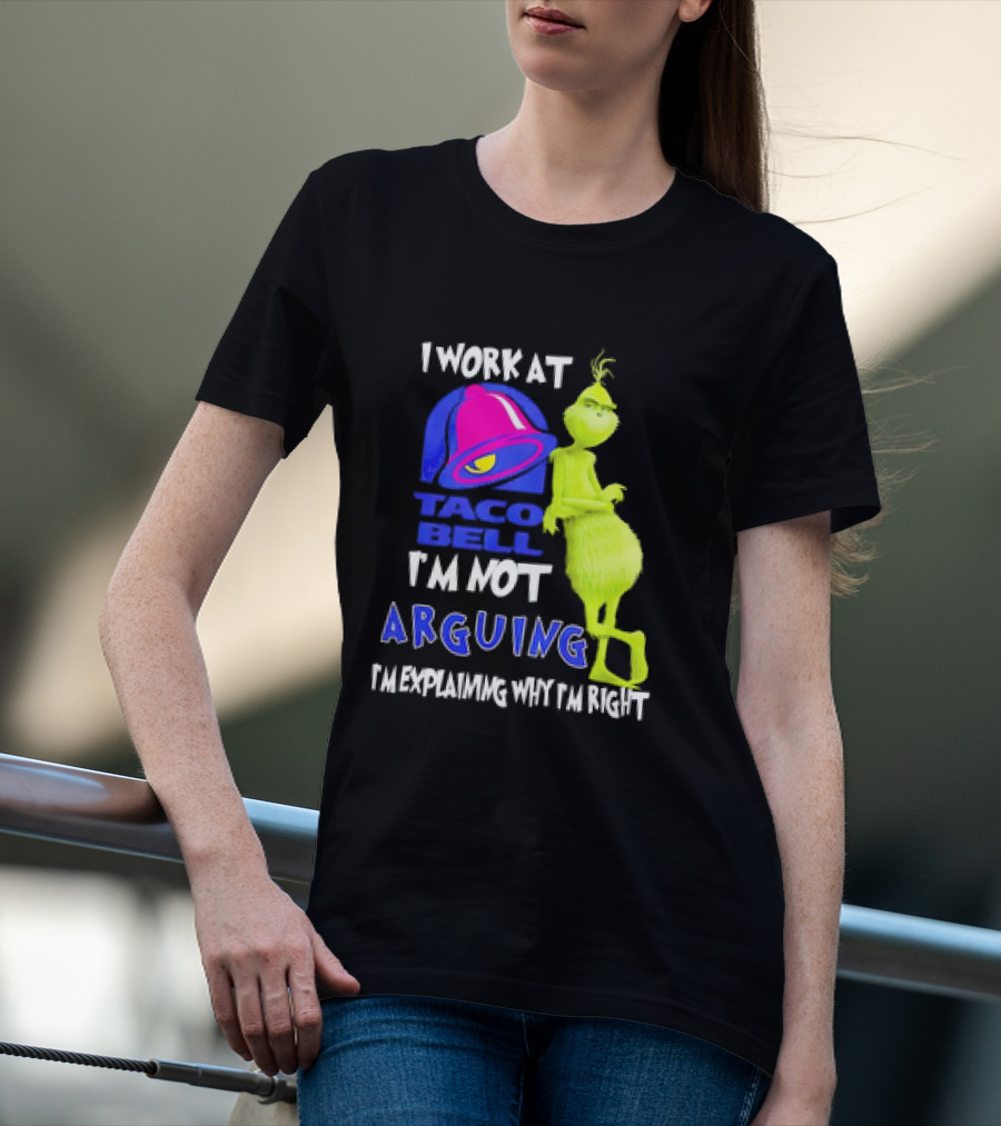 Grinch Taco Bell I'm Not Arguing I'm Explaining Why I'm Right T-Shirt
