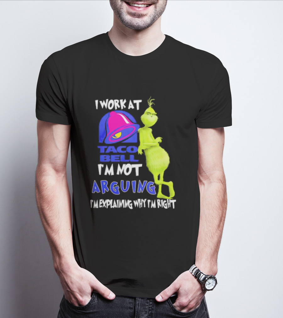 Grinch Taco Bell I'm Not Arguing I'm Explaining Why I'm Right T-Shirt