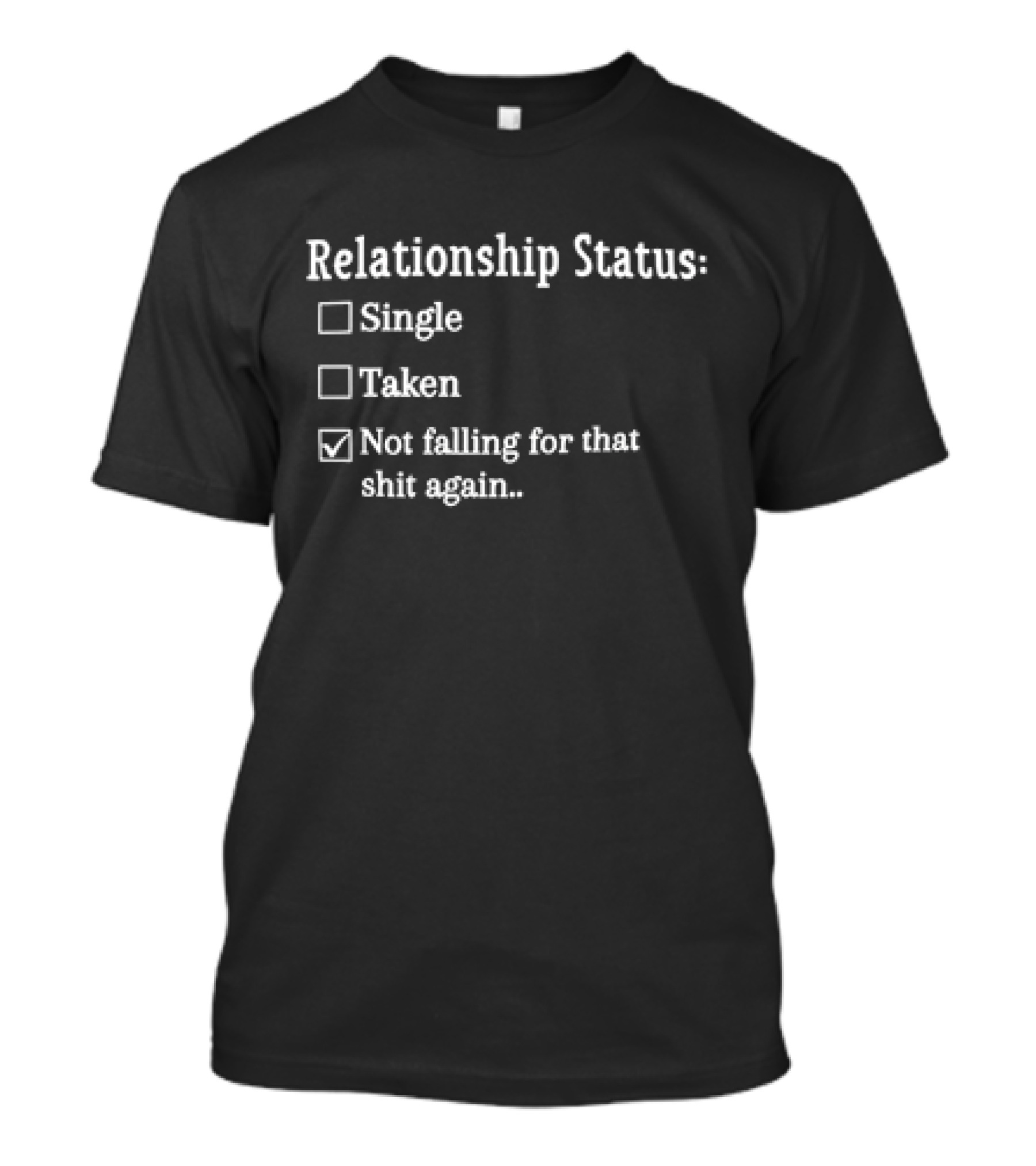 Relationship Status Not Falling For That Shit Again Checkbox Humor T-Shirt