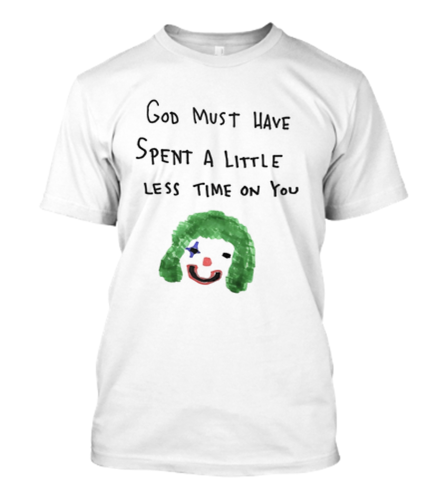 Clown Face God Must Have Spent A Little Less Time On You T-Shirt