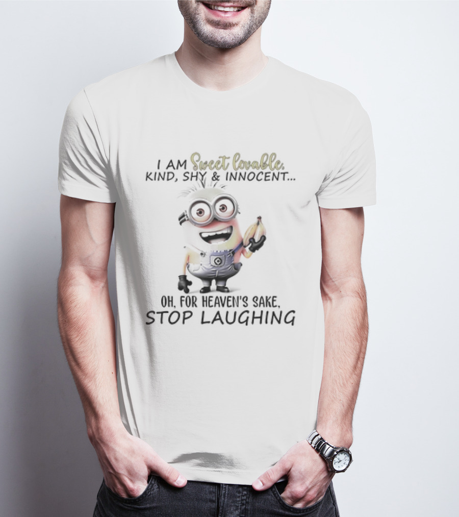 I Am Sweet Lovable Kind Shy Innocent Oh For Heaven's Sake Stop Laughing Minion T-Shirt